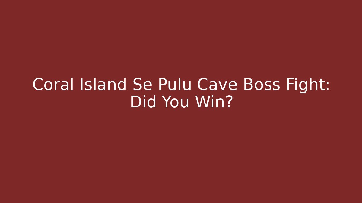 Coral Island Se Pulu Cave Boss Fight: Did You Win?