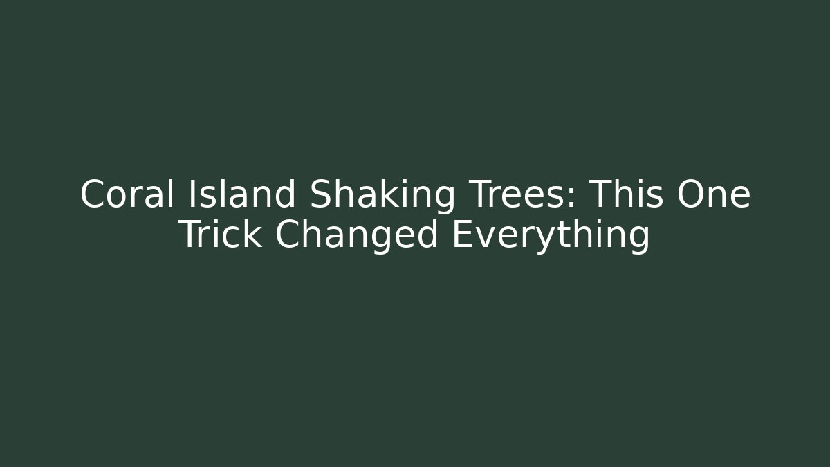 Coral Island Shaking Trees: This One Trick Changed Everything - Vintage E-Juice