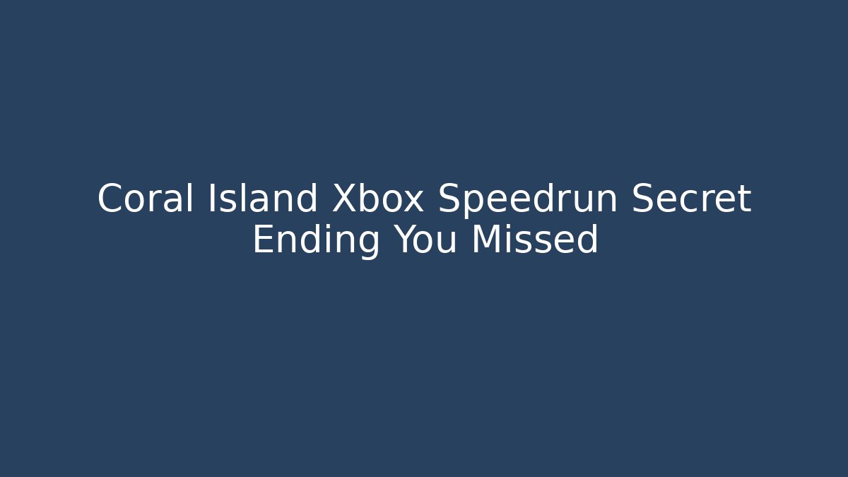 Coral Island Xbox Speedrun Secret Ending You Missed