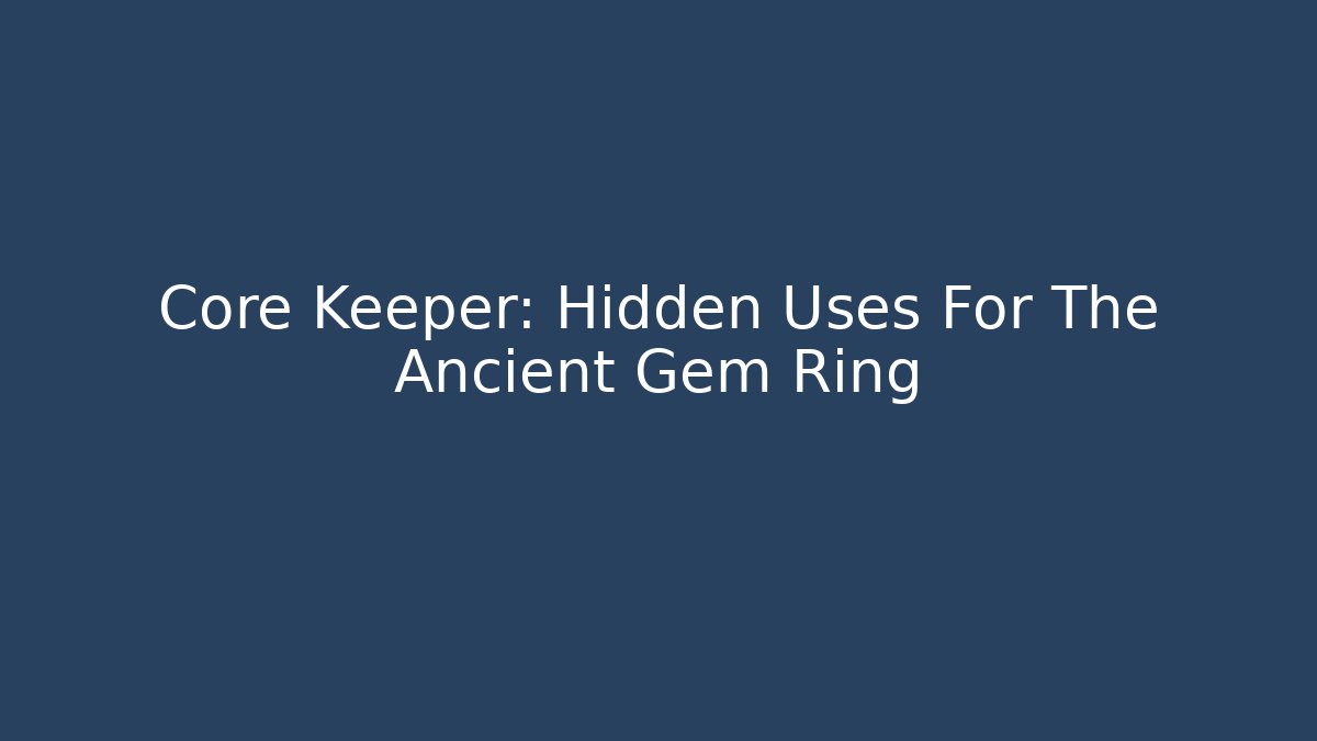 Core Keeper: Hidden Uses For The Ancient Gem Ring