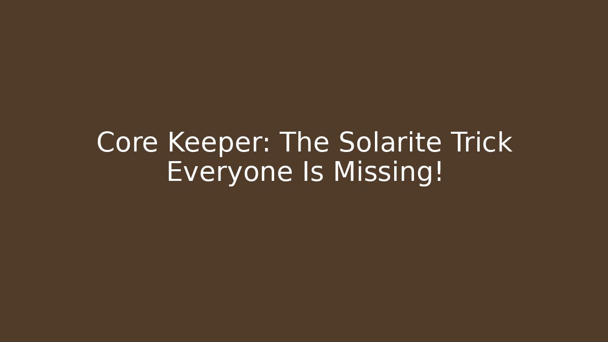 Core Keeper: The Solarite Trick Everyone Is Missing! - Vintage E-Juice