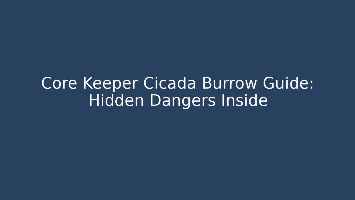 Core Keeper Cicada Burrow Guide: Hidden Dangers Inside