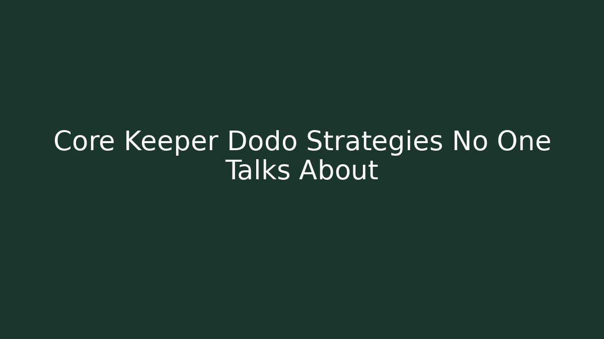 Core Keeper Dodo Strategies No One Talks About