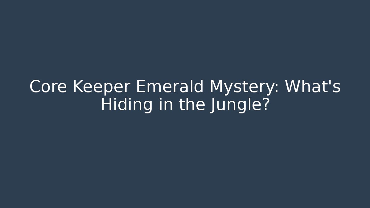 Core Keeper Emerald Mystery: What's Hiding in the Jungle?