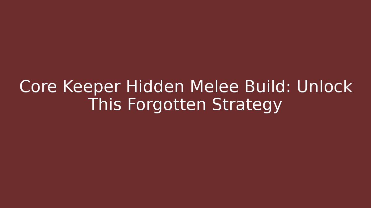 Core Keeper Hidden Melee Build: Unlock This Forgotten Strategy