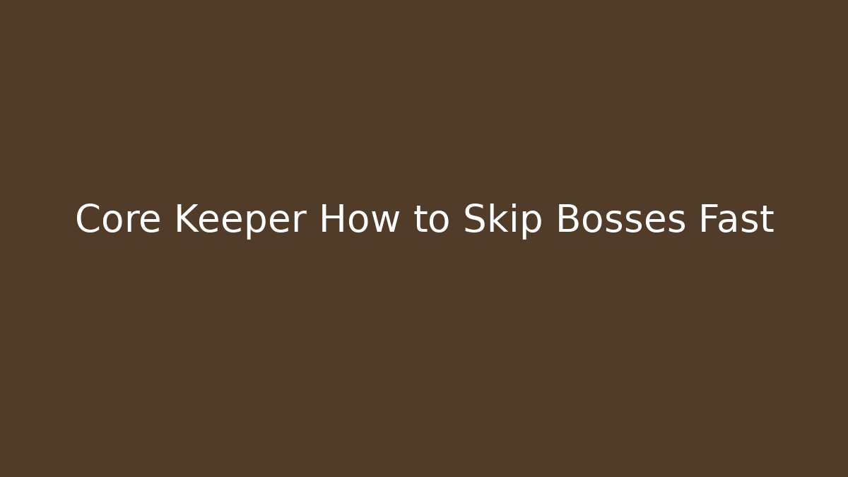 Core Keeper How to Skip Bosses Fast