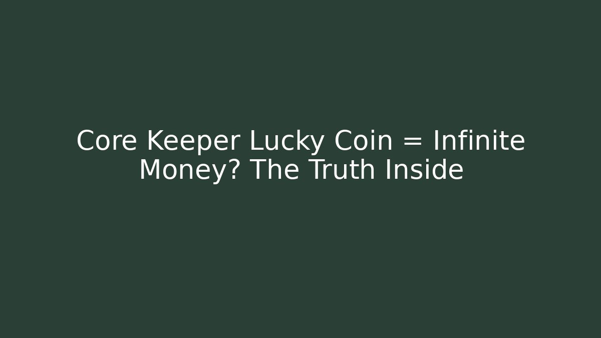 Core Keeper Lucky Coin = Infinite Money? The Truth Inside