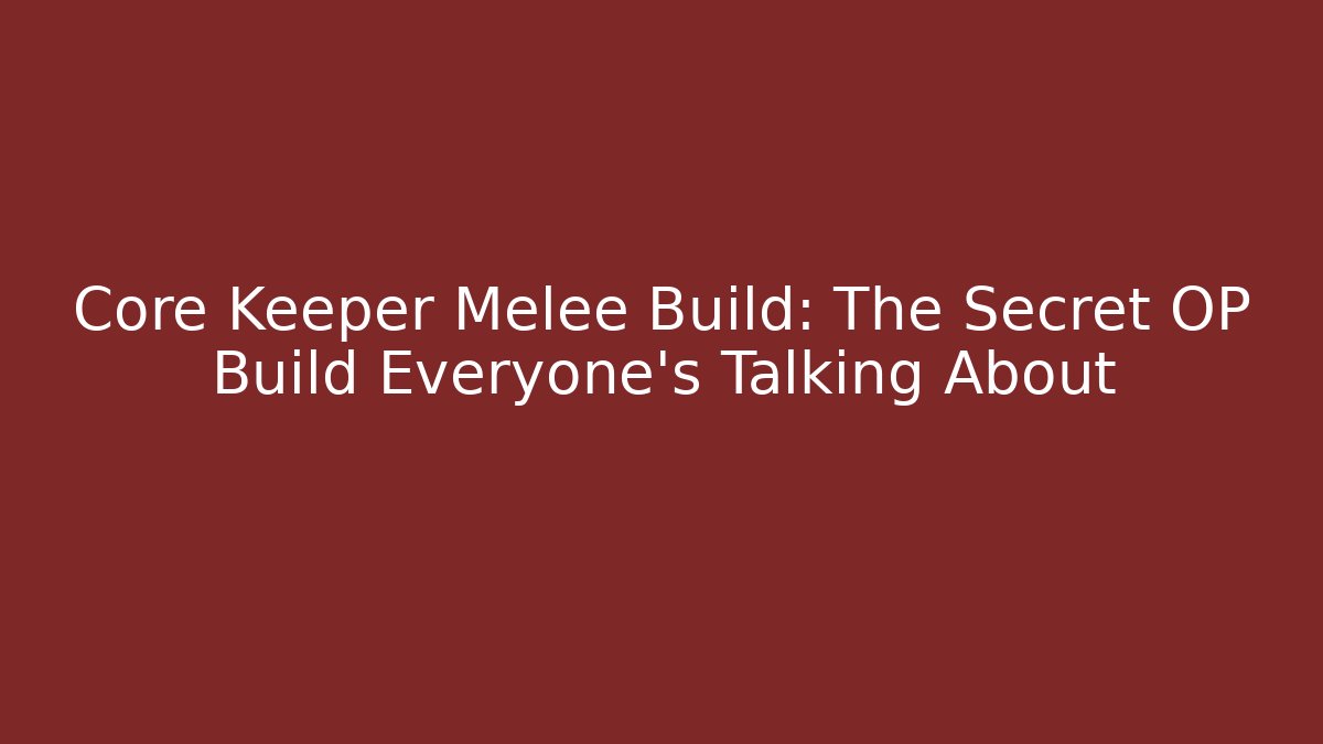 Core Keeper Melee Build: The Secret OP Build Everyone’s Talking About