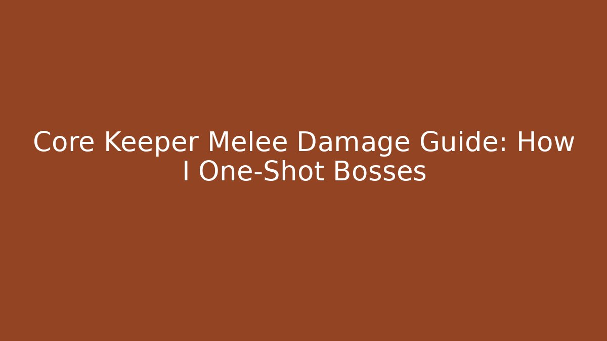 Core Keeper Melee Damage Guide: How I One-Shot Bosses
