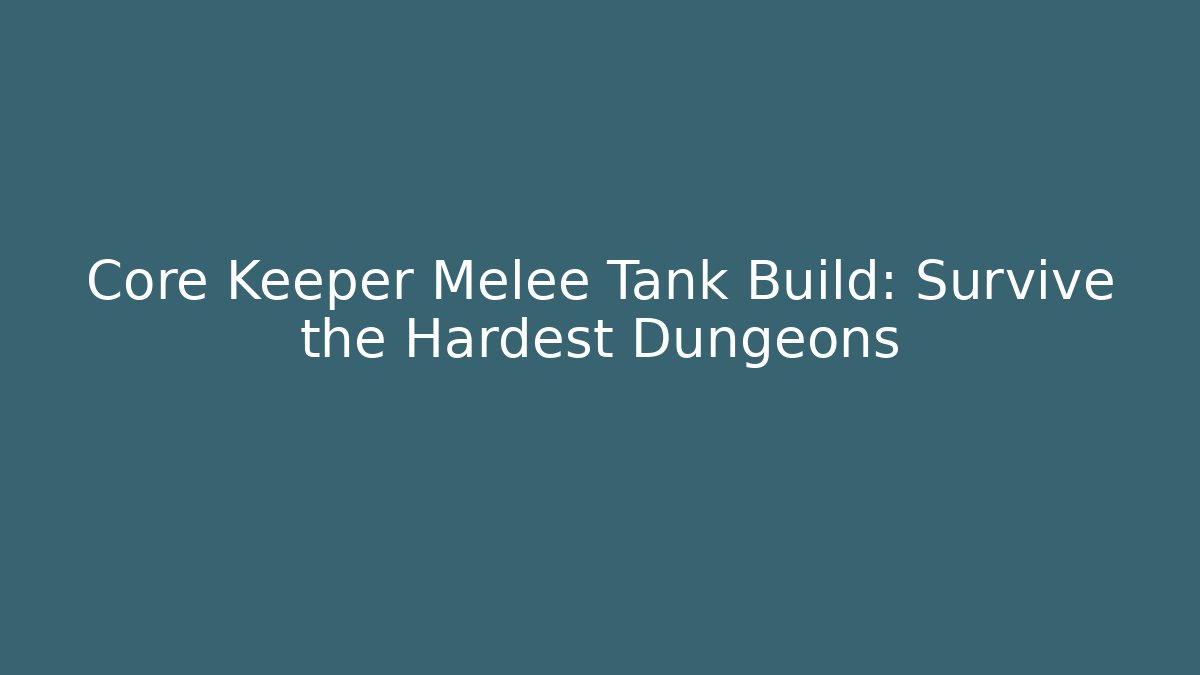 Core Keeper Melee Tank Build: Survive the Hardest Dungeons