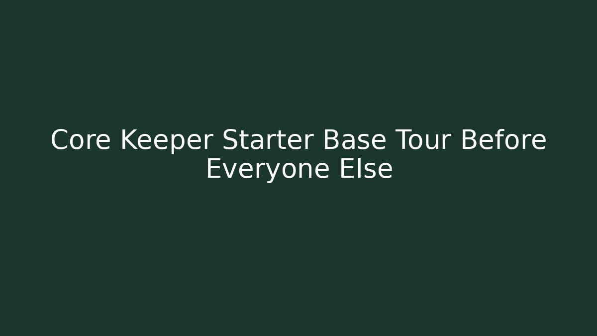 Core Keeper Starter Base Tour Before Everyone Else