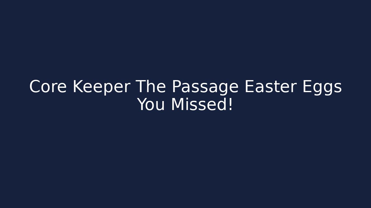 Core Keeper The Passage Easter Eggs You Missed! - Vintage E-Juice