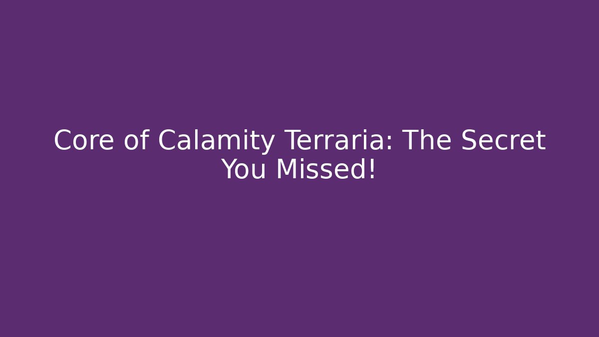 Core of Calamity Terraria: The Secret You Missed!