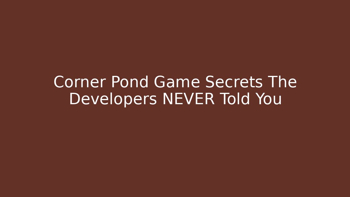 Corner Pond Game Secrets The Developers NEVER Told You
