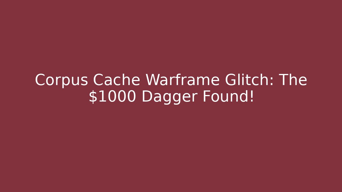 Corpus Cache Warframe Glitch: The $1000 Dagger Found!