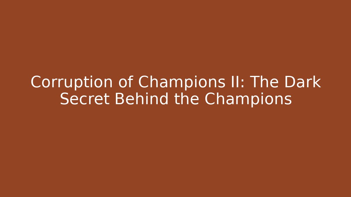 Corruption of Champions II: The Dark Secret Behind the Champions