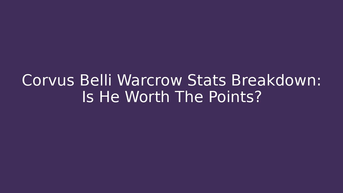 Corvus Belli Warcrow Stats Breakdown: Is He Worth The Points?