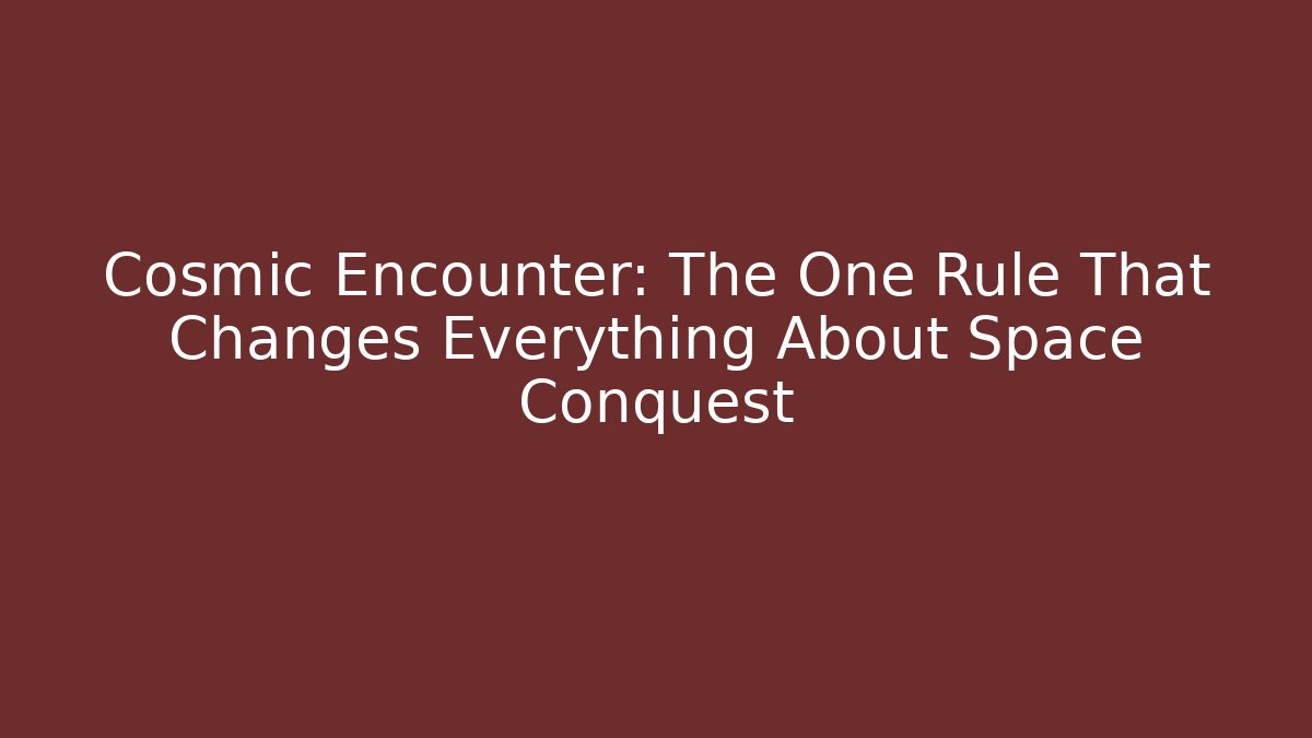 Cosmic Encounter: The One Rule That Changes Everything About Space Conquest