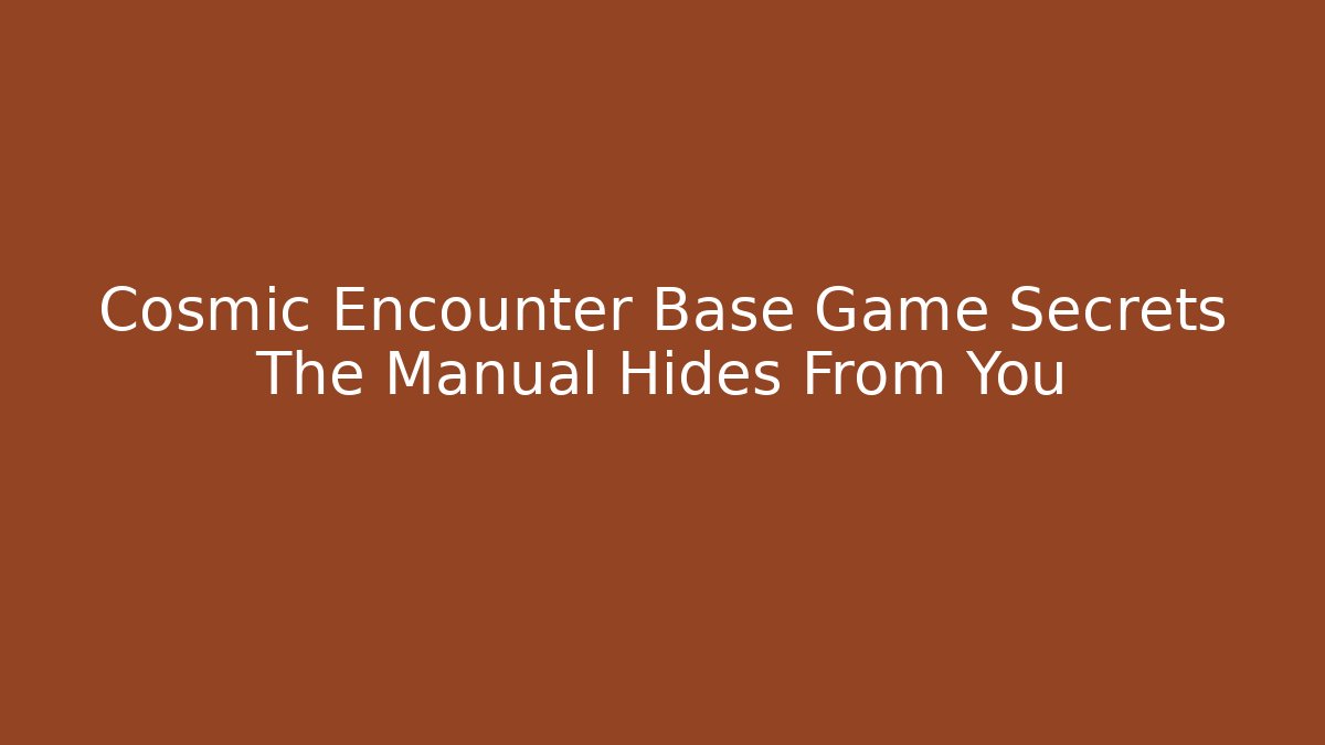 Cosmic Encounter Base Game Secrets The Manual Hides From You