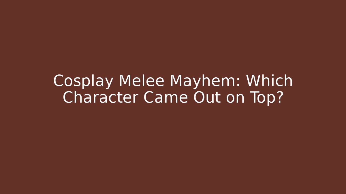 Cosplay Melee Mayhem: Which Character Came Out on Top?