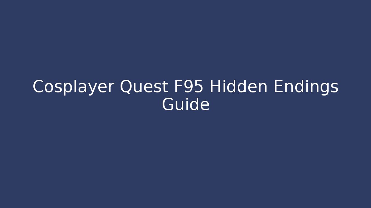 Cosplayer Quest F95 Hidden Endings Guide
