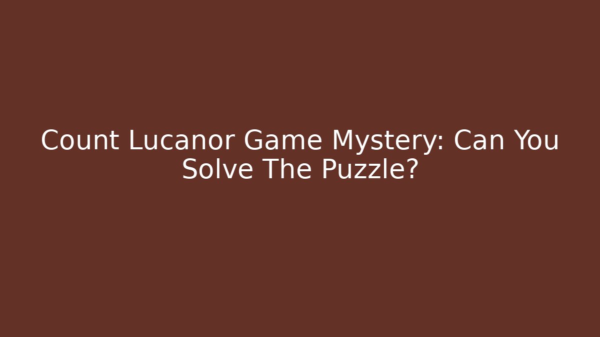 Count Lucanor Game Mystery: Can You Solve The Puzzle?