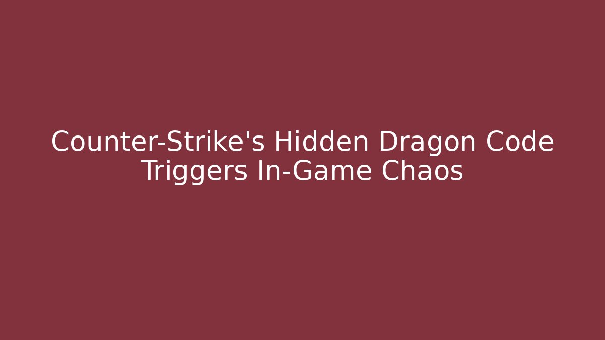 Counter-Strike's Hidden Dragon Code Triggers In-Game Chaos