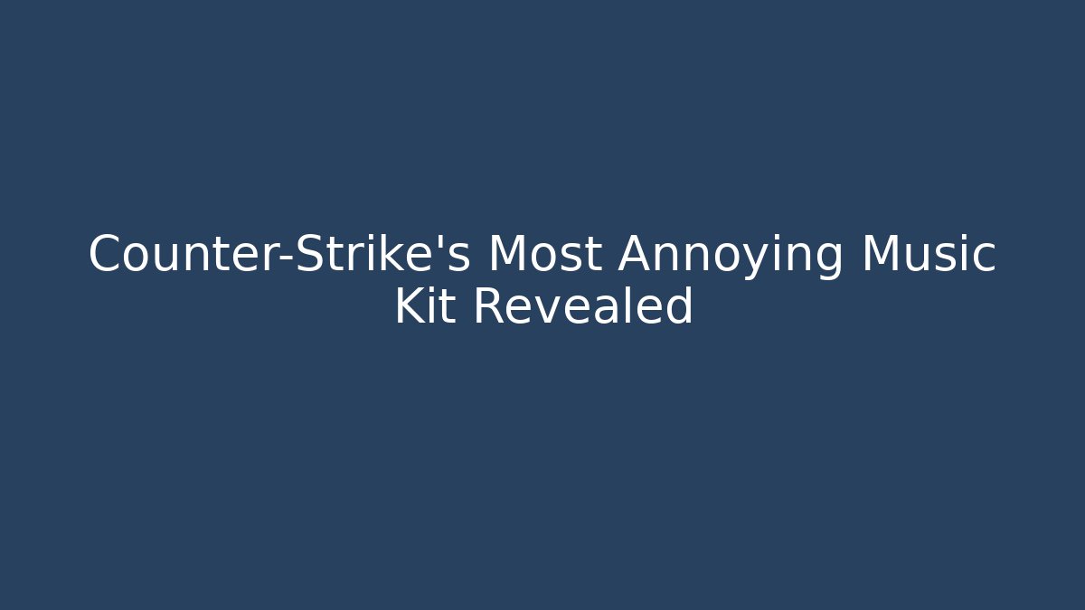 Counter-Strike's Most Annoying Music Kit Revealed