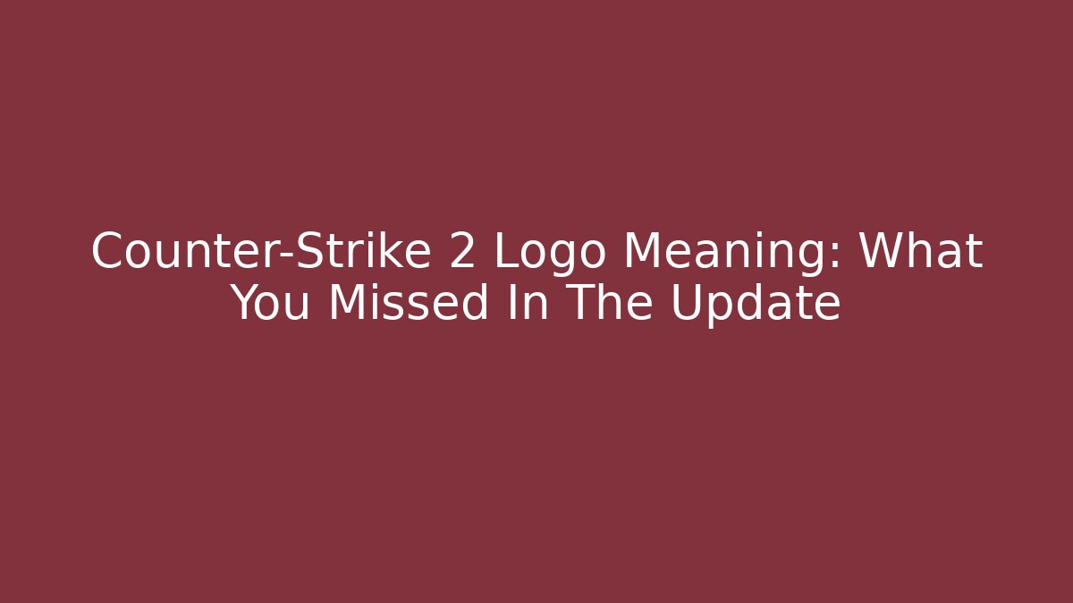 Counter-Strike 2 Logo Meaning: What You Missed In The Update