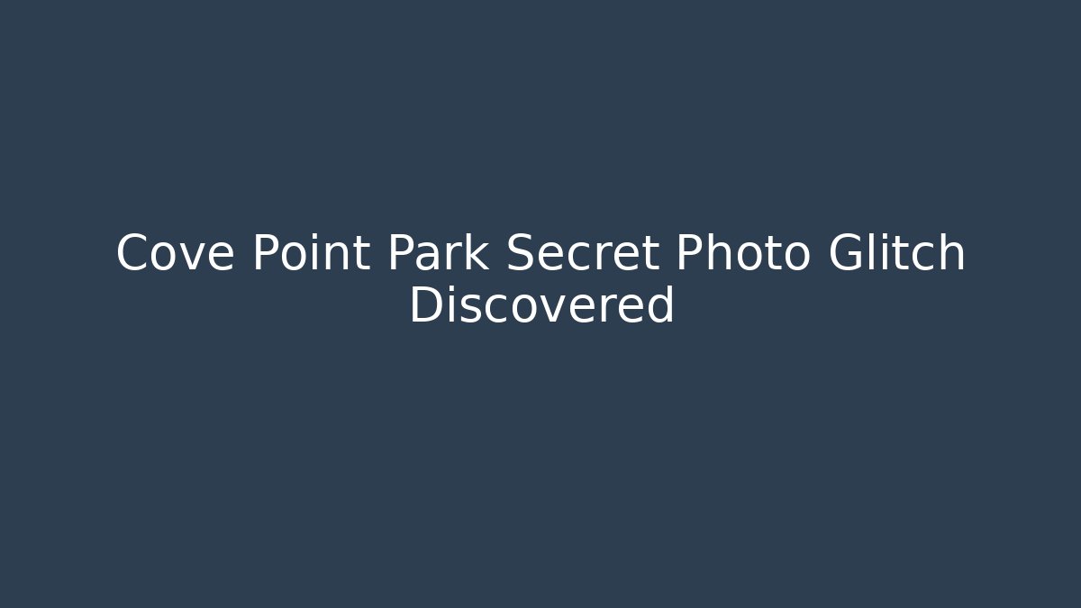 Cove Point Park Secret Photo Glitch Discovered