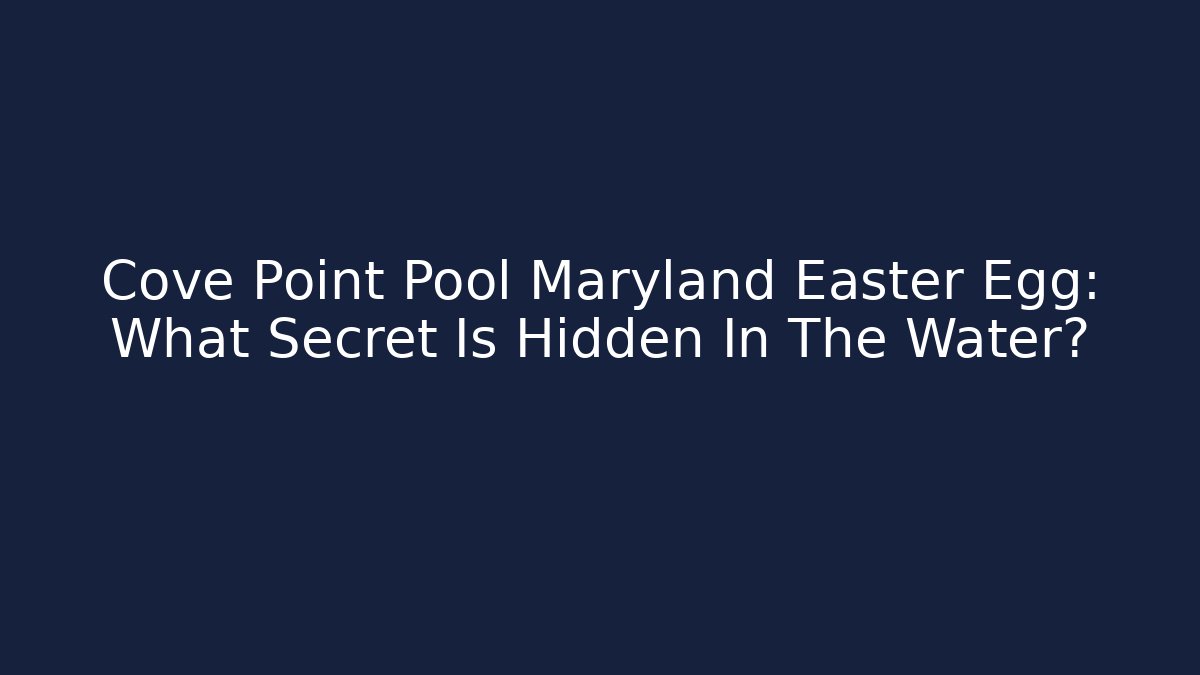 Cove Point Pool Maryland Easter Egg: What Secret Is Hidden In The Water?