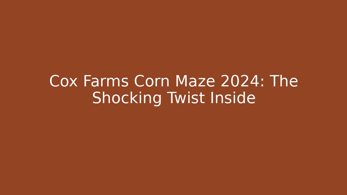 Cox Farms Corn Maze 2024: The Shocking Twist Inside