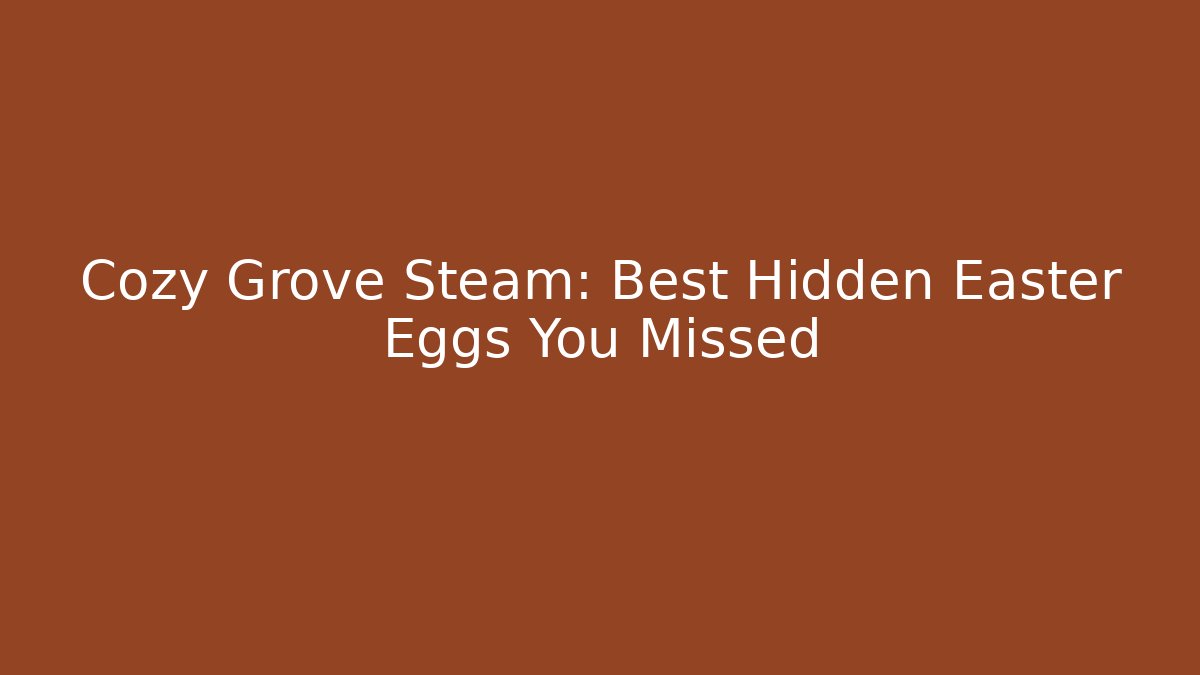 Cozy Grove Steam: Best Hidden Easter Eggs You Missed - Vintage E-Juice