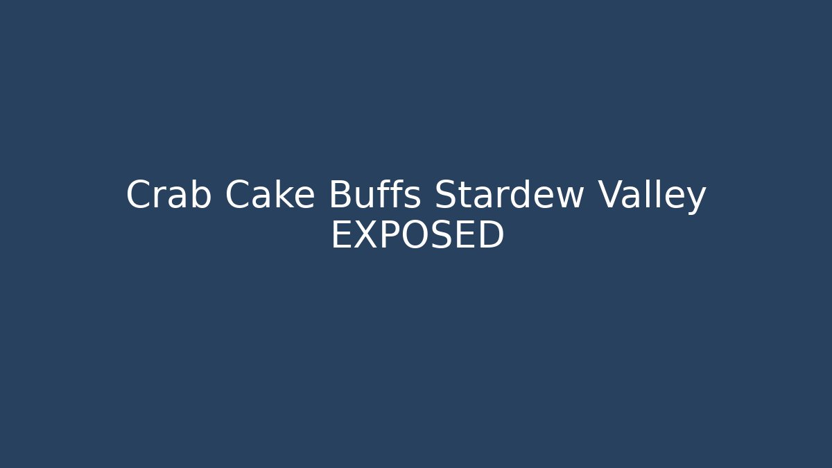 Crab Cake Buffs Stardew Valley EXPOSED