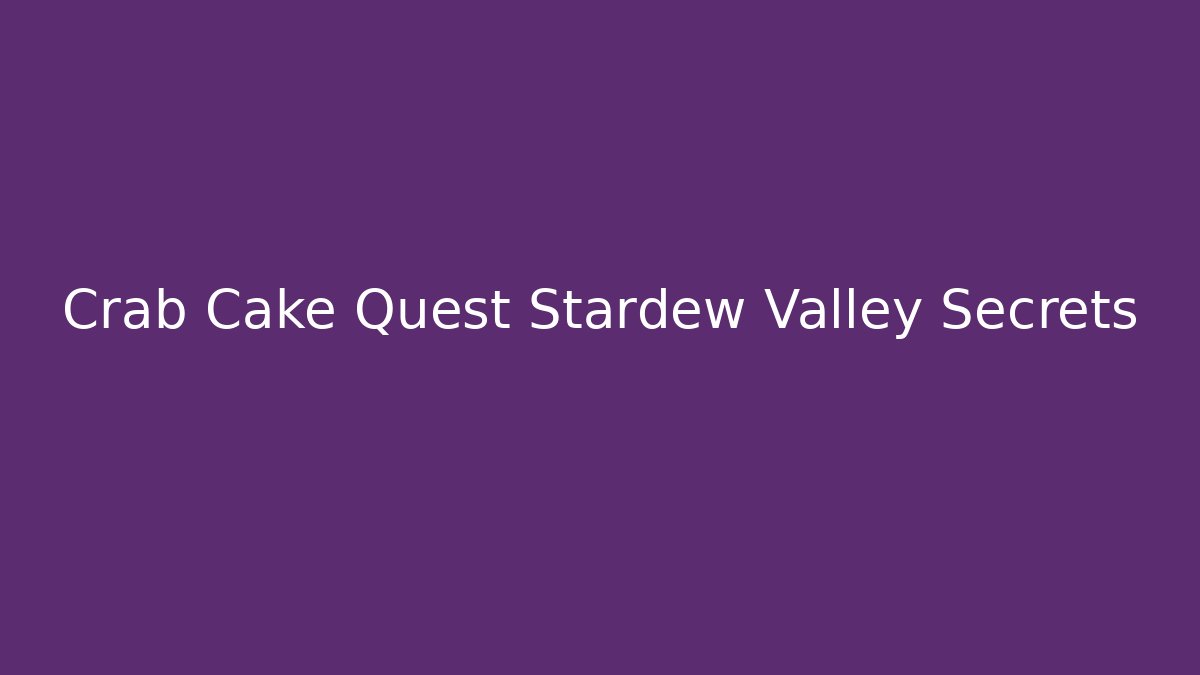 Crab Cake Quest Stardew Valley Secrets - Vintage E-Juice