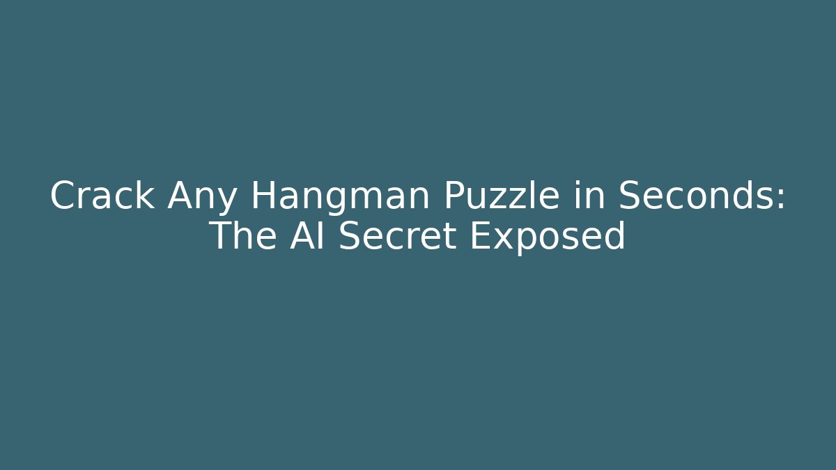 Crack Any Hangman Puzzle in Seconds: The AI Secret Exposed