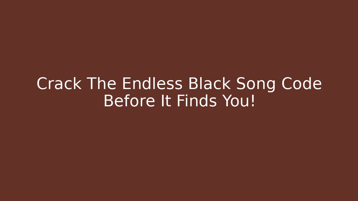 Crack The Endless Black Song Code Before It Finds You! - Vintage E-Juice