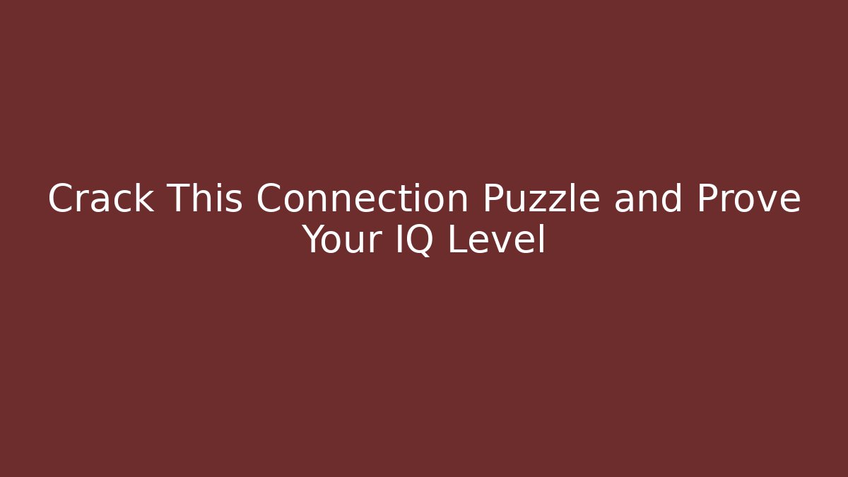 Crack This Connection Puzzle and Prove Your IQ Level