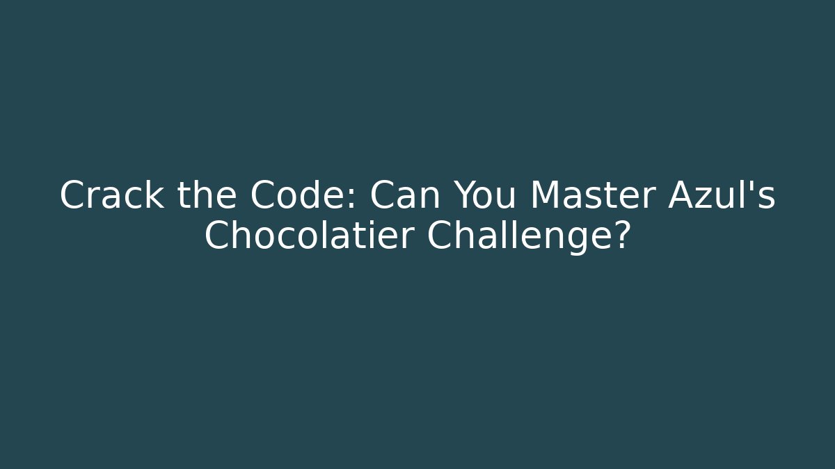 Crack the Code: Can You Master Azul's Chocolatier Challenge? - Vintage E-Juice