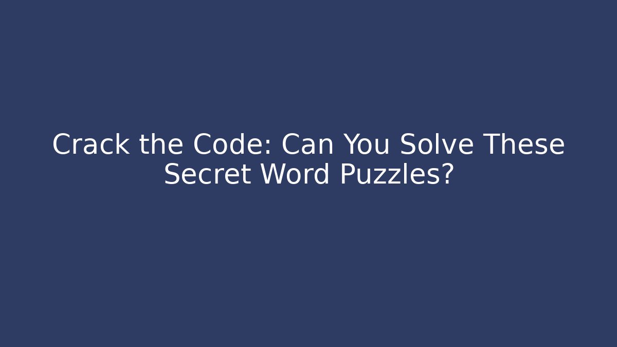 Crack the Code: Can You Solve These Secret Word Puzzles?