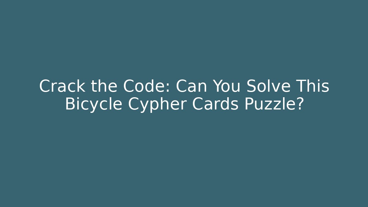 Crack the Code: Can You Solve This Bicycle Cypher Cards Puzzle?