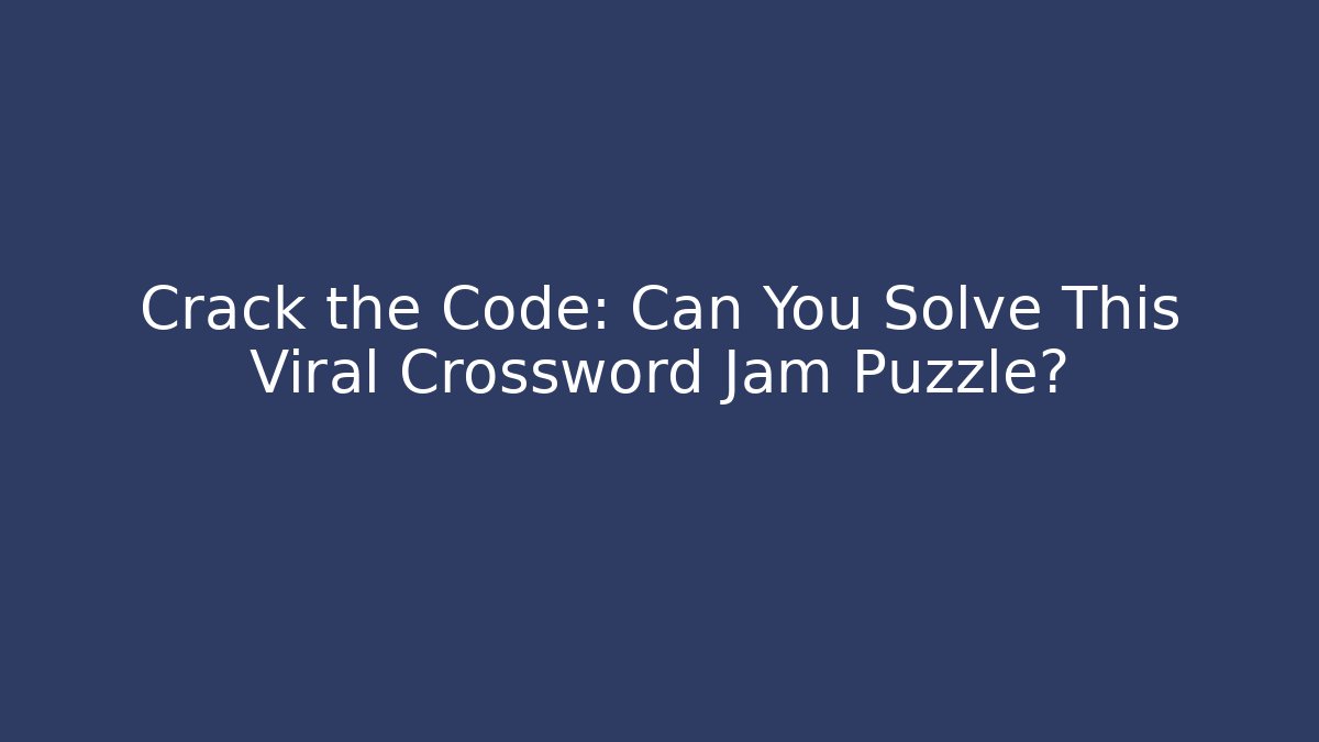 Crack the Code: Can You Solve This Viral Crossword Jam Puzzle?