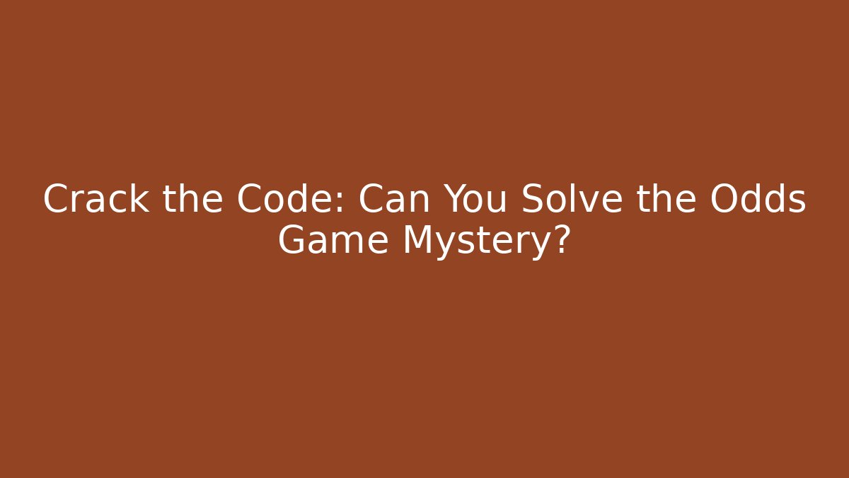 Crack the Code: Can You Solve the Odds Game Mystery?
