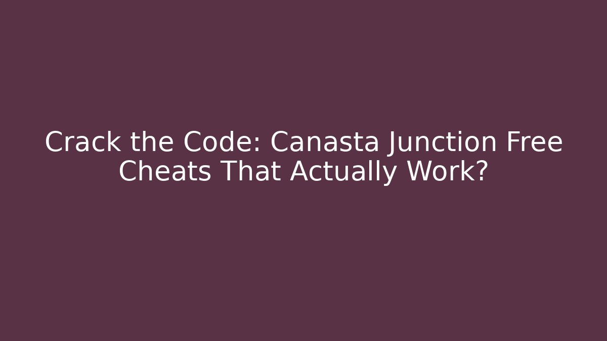 Crack the Code: Canasta Junction Free Cheats That Actually Work? - Vintage E-Juice