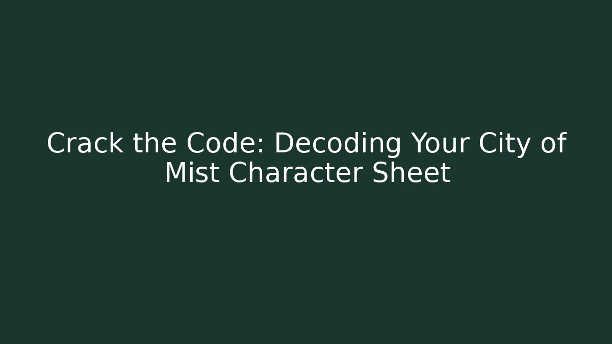 Crack the Code: Decoding Your City of Mist Character Sheet