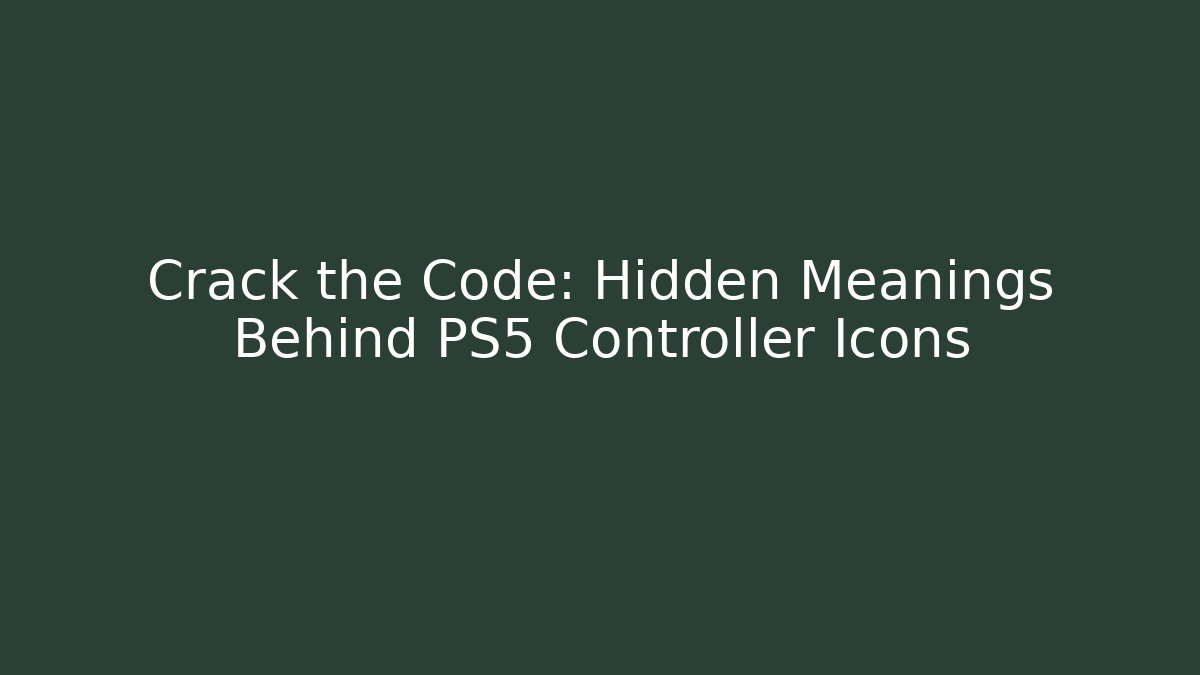 Crack the Code: Hidden Meanings Behind PS5 Controller Icons