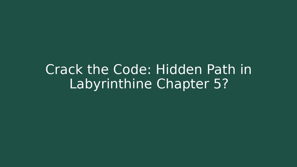 Crack the Code: Hidden Path in Labyrinthine Chapter 5? - Vintage E-Juice