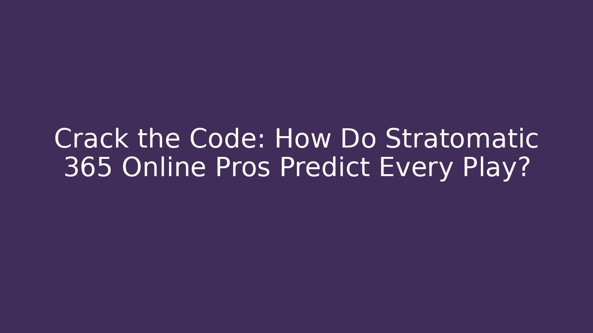 Crack the Code: How Do Stratomatic 365 Online Pros Predict Every Play?