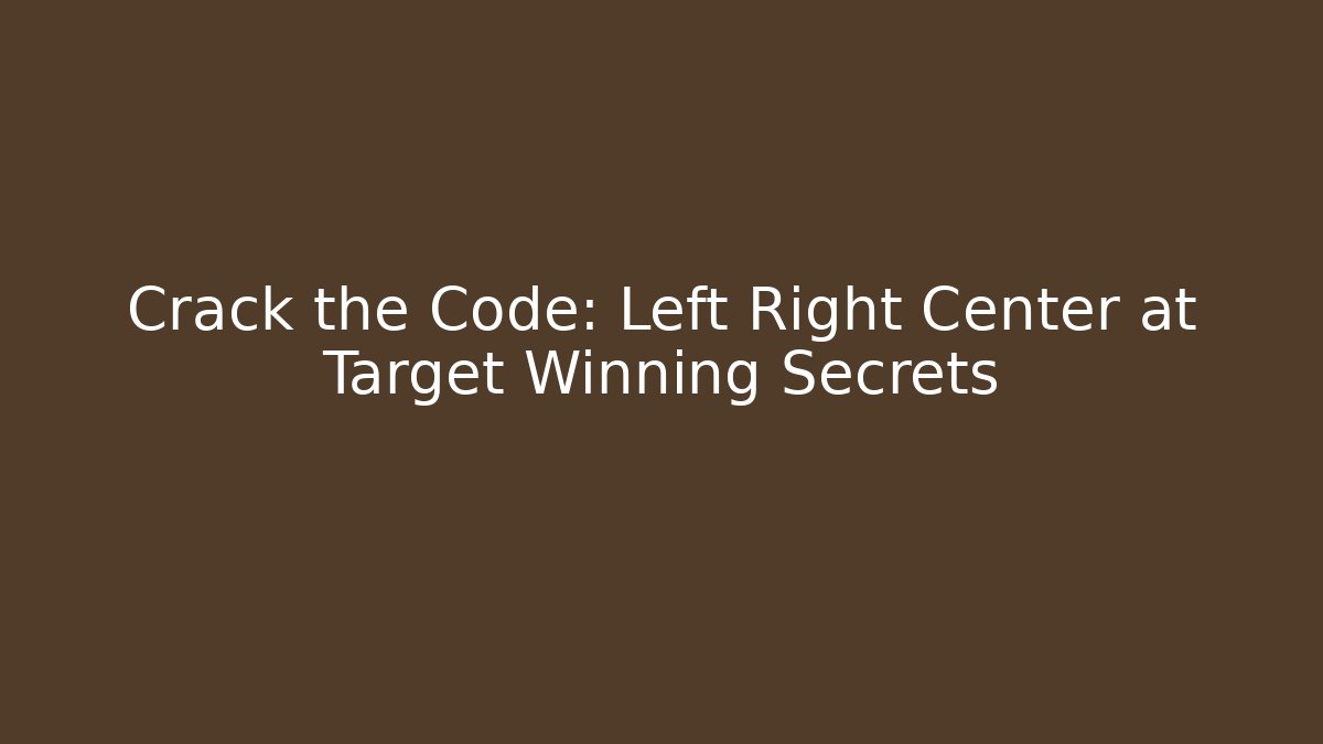 Crack the Code: Left Right Center at Target Winning Secrets