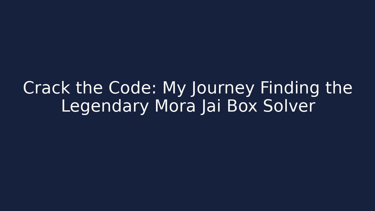Crack the Code: My Journey Finding the Legendary Mora Jai Box Solver